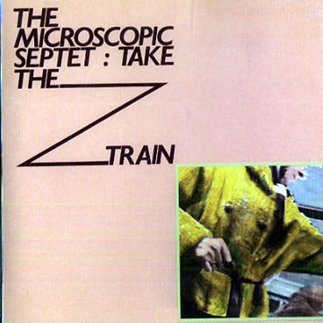 Take The Z train, The Microscopic Septet