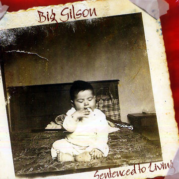 Sentenced to living,Big Gilson