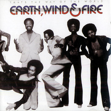 That's the way of the world, Earth, Wind & Fire