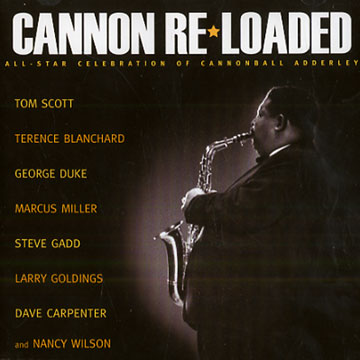 Cannon re- loaded/ all star celebration of Cannonbal Adderley,Terence Blanchard , George Duke , Marcus Miller , Tom Scott