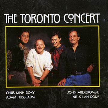 The toronto concert,John Abercrombie , Chris Minh Doky , Niels Lan Doky , Adam Nussbaum