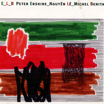 E L B,Michel Benita , Peter Erskine , NGuyen Le