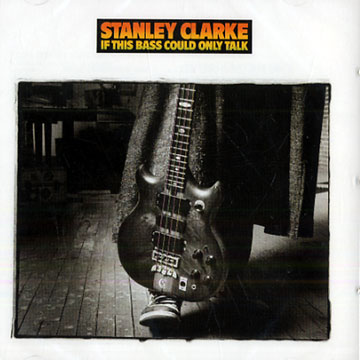 If this bass could only talk,Stanley Clarke