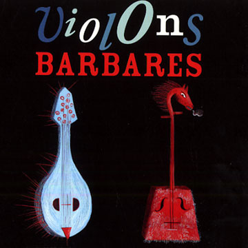 Violons barbares,Dandarvaanchig Enkhjargal , Dimitar Gougov , Fabien Guyot