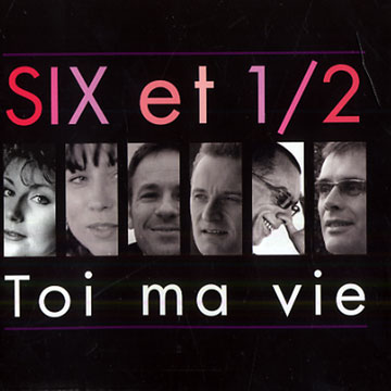 Toi ma vie: Six et 1/2,Claude Bolling , Flavio Boltro , Marc Fosset , Benjamin Henocq , Olivier Ker Ourio ,   Six Et 1/2 , Christophe Wallemme