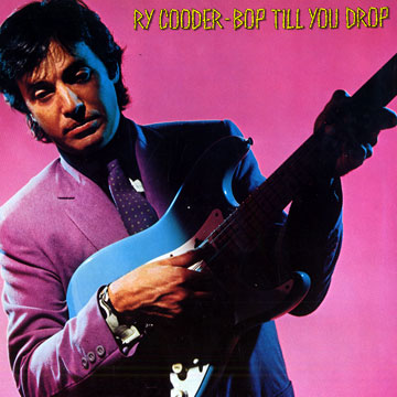 Bop till you drop,Ry Cooder