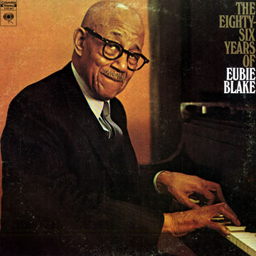 The Eighty- six years of Eubie Blake,Eubie Blake