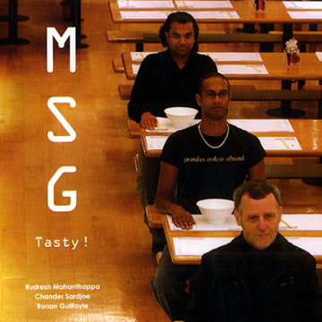 Tasty! MSG,Ronan Guilfoyle , Rudreh Mahanthappa , Chander Sardjoe