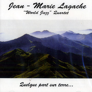 Quelque part sur terre...,Jean-marie Lagache