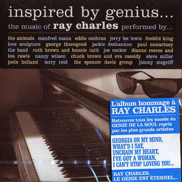 Inspired by Genius...the music of RAY CHARLES,Ruth Brown , Joe Cocker , Freddie King , Manfred Mann , Paul McCartney , Jimmy McGriff , Steve Miller , Lou Rawls , Dianne Reeves , Nancy Wilson