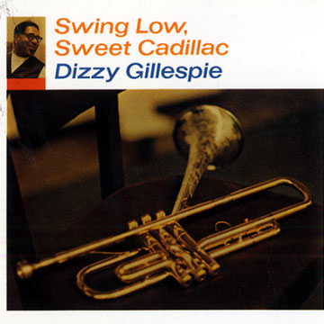 Swing low, sweet cadillac,Dizzy Gillespie