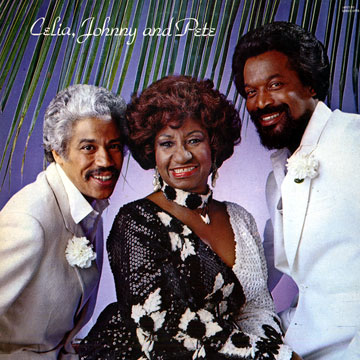 Celia, Johnny and Pete,Celia Cruz , Johnny Pacheco , Pete Rodriguez