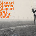 out right now, Joe Maneri , Mat Maneri , Joe Morris