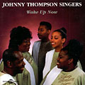 wake up now,  Johnny Thompson Singers