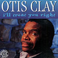 i'll treat you right, Otis Clay