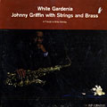 White Gardenia, Johnny Griffin