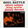 Soul battle, King Curtis , Jimmy Forrest , Oliver Nelson