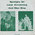 Spotlight on Louis Amstrong and Glen Gray, Louis Armstrong , Glen Gray
