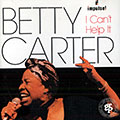 I can't help it, Betty Carter