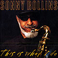 this is what I do, Sonny Rollins