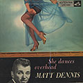 She dances overhead, Matt Dennis