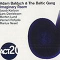 Imaginary room, Adam Baldych ,   The Baltic Gang
