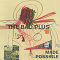 Made possible,  The Bad Plus