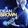 Unfinished business, Dean Brown