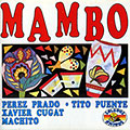 Mambo, Xavier Cugat ,  Machito , Perez Prado , Tito Puente