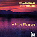 A little pleasure, Tommy Flanagan , J.r. Monterose