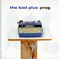 PROG,  The Bad Plus