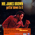Gettin' down to it, James Brown