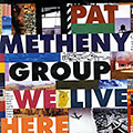 We live here, Pat Metheny