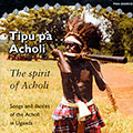 The spirit of Acholi,    Tipu Pa Acholi