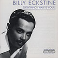 Everything I have is yours, Billy Eckstine