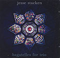 Bagatelles for trio, Jesse Stacken