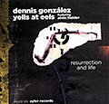 Resurrection and life, Dennis Gonzalez