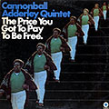 The Price You Got To Pay To Be Free, Cannonball Adderley