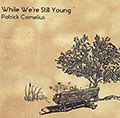 While we're still young, Patrick Cornelius