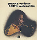 You leave me breathless, Johnny Griffin