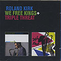 WE FREE KINGS + TRIPLE THREAT, Roland Kirk
