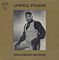 THE BLUES GOT ME DOWN, Lowell Fulson