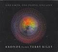 ONE EARTH, ONE PEOPLE, ONE LOVE,  Kronos Quartet , Terry Riley