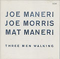 THREE MEN WALKING, Joe Maneri , Mat Maneri , Joe Morris