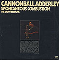 SPONTANEOUS COMBUSTION, Cannonball Adderley