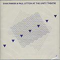 AT THE UNITY THEATRE, Paul Lytton , Evan Parker