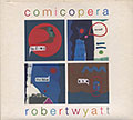 Comicopera, Robert Wyatt