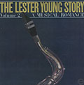 The Lester Young Story Vol 2  - A musical romance, Lester Young