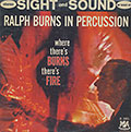 Where There's BURNS There's FIRE, Ralph Burns