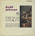 FRENCH COOKIN', Budd Johnson